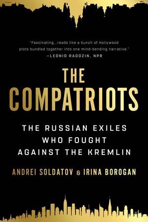 The Compatriots by Irina Borogan & Andrei Soldatov