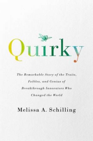 Quirky by Melissa A Schilling