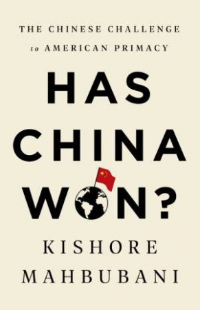 Has China Won? by Kishore Mahbubani