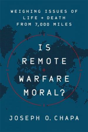 Is Remote Warfare Moral? by Joseph O Chapa