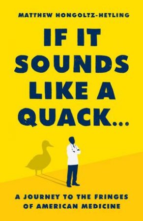 If It Sounds Like a Quack... by Matthew Hongoltz-Hetling