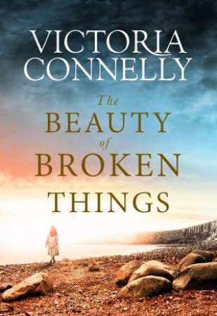 The Beauty Of Broken Things by Victoria Connelly