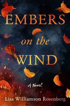 Embers On The Wind by Lisa Williamson Rosenberg