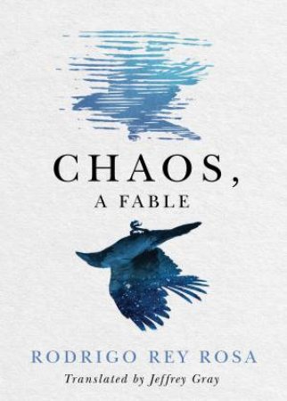 Chaos, A Fable by Rodrigo Rey Rosa & Jeffrey Gray