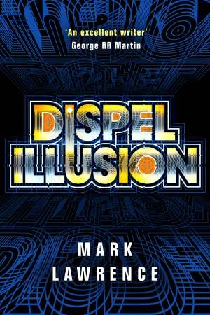 Dispel Illusion by Mark Lawrence