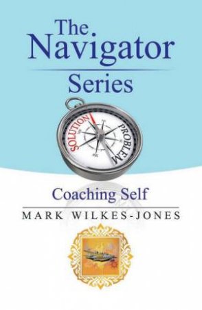 The Navigator Series: Couching Slef by Mark Wilkes-Jones