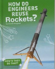 Howd They Do That How Do Engineers Reuse Rockets