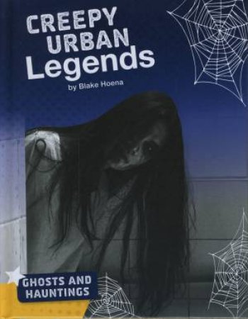 Ghosts and Hauntings: Creepy Urban Legends by Blake Hoena & Blake Hoena