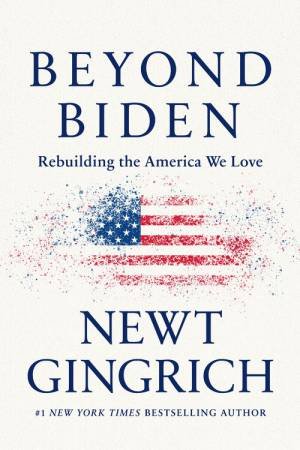 Beyond Biden by Newt Gingrich