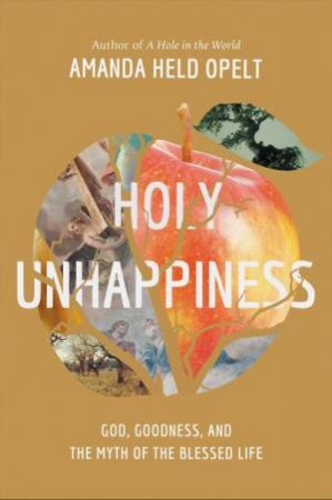 Holy Unhappiness by Amanda Held Opelt