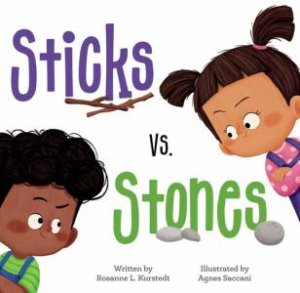 Sticks vs. Stones by Rosanne L Kurstedt & Agnes Saccani