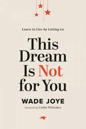 This Dream Is Not for You by Wade Joye