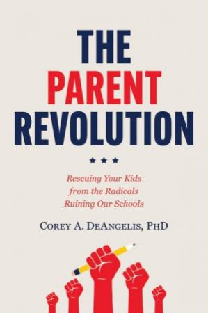The Parent Revolution by Corey A. DeAngelis