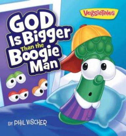 God Is Bigger Than the Boogie Man by Phil Vischer