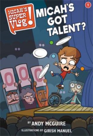 Micah's Super Vlog: Micah's Got Talent? by Andy McGuire & Girish Manuel