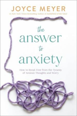 The Answer to Anxiety by Joyce Meyer & Joyce Meyer