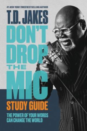 Don't Drop the Mic Study Guide by T. D. Jakes