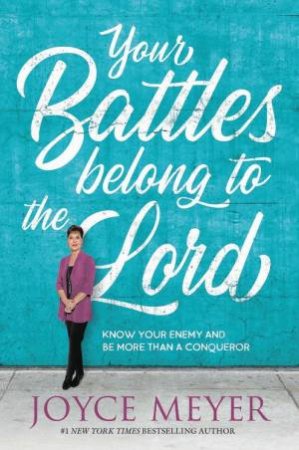 Your Battles Belong To The Lord by Joyce Meyer