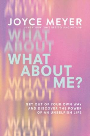 What About Me? by Joyce Meyer