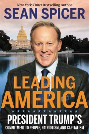 Leading America by Sean Spicer