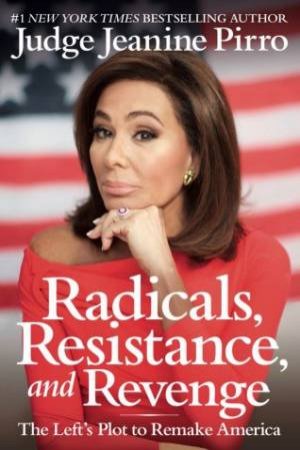 Radicals, Resistance, And Revenge by Jeanine Pirro