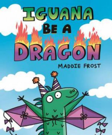 Iguana Be A Dragon by Maddie Frost