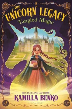 The Unicorn Legacy: Tangled Magic by Kamilla Benko