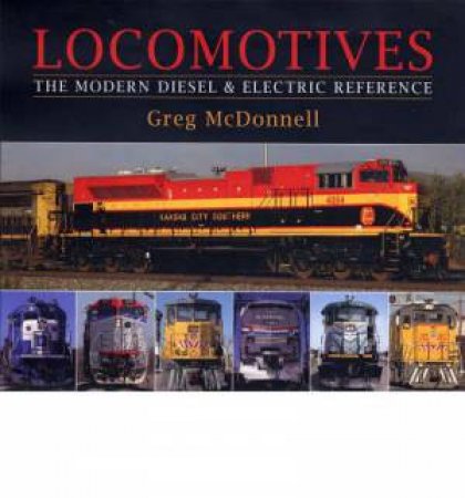 Locomotives: The Modern Diesel & Electric Reference by MCDONNELL GREG