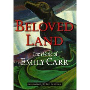 Beloved Land: The World of Emily Carr by LAURENCE ROBIN