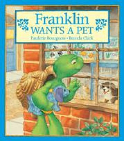 Franklin Wants A Pet by Paulette Bourgeois