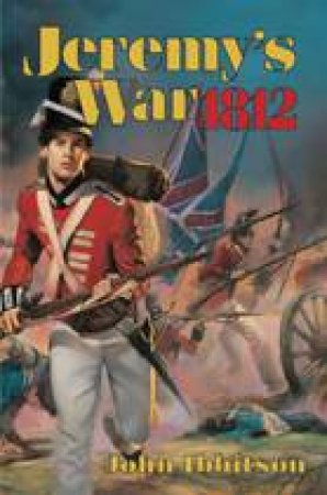 Jeremy's War 1812 by JOHN IBBITSON