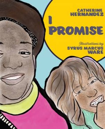 I Promise by Catherine Hernandez & Syrus Marcus Ware