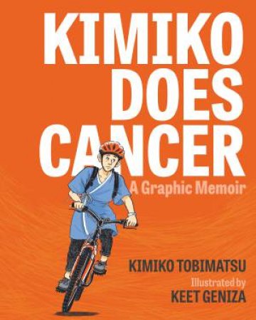 Kimiko Does Cancer by Kimiko Tobimatsu & Keet Geniza