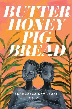 Butter Honey Pig Bread by Francesca Ekwuyasi