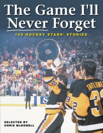 Game I'll Never Forget: 100 Hickey Stars' Stories by MCDONELL CHRIS