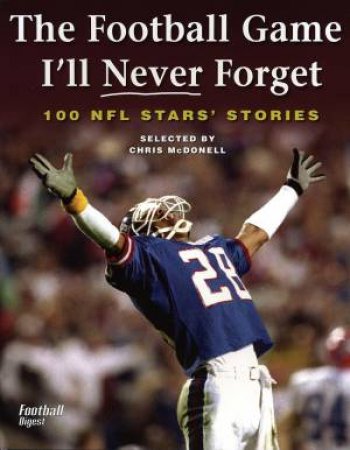 Football Game I'll Never Forget: 100 NFL Stars' Stories by MCDONELL CHRIS