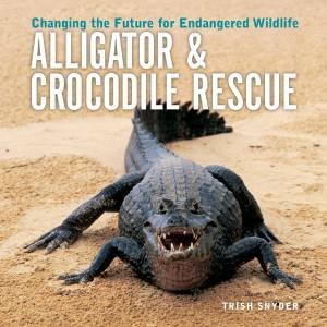 Alligator and Crocodile Rescue by SNYDER TRISH