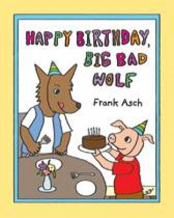 Happy Birthday, Big Bad Wolf by FRANK ASCH