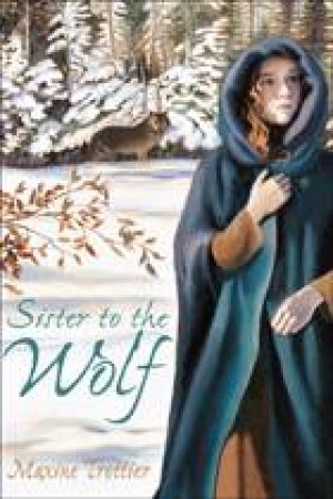 Sister to the Wolf by MAXINE TROTTIER