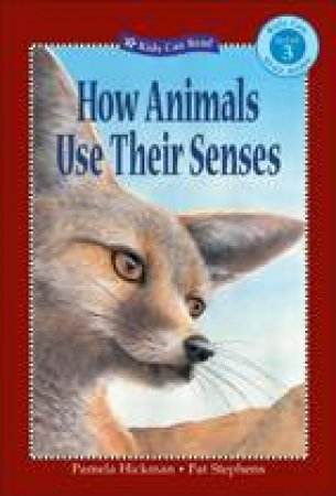 How Animals Use Their Senses by PAMELA HICKMAN