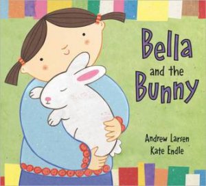 Bella and the Bunny by LARSEN ANDREW