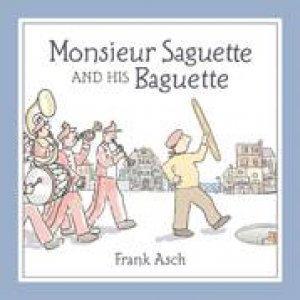 Monsieur Saguette and His Baguette by FRANK ASCH