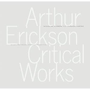 Arthur Erickson: Critical Works by OLSBERG & CASTRO