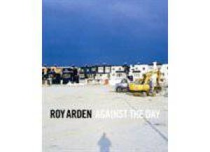 Roy Arden: Against the Day by FERGUSON & ROELSTRAETE