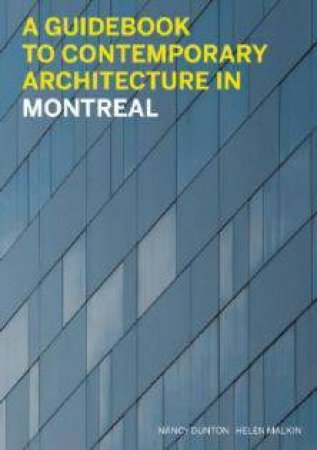 Guidebook to Contemporary Architecture in Montreal by DUNTON NANCY & MALKIN HELEN