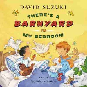 There's a Barnyard in My Bedroom by David T. Suzuki