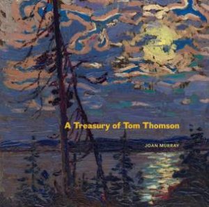 Treasury of Tom Thomson by MURRAY JOAN