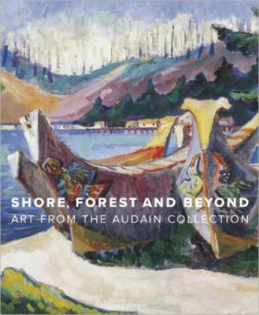 Shore, Forest and Beyond: Art from the Audain Collection by THOM & ARNOLD