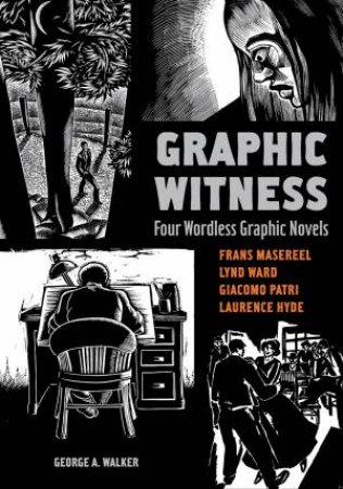 Graphic Witness: Four Wordless Graphic Novels by WALKER GEORGE