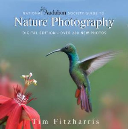 National Audubon Society Guide to Nature Photography: Digital Edition by FITZHARRIS TIM